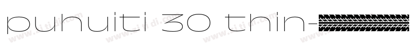 puhuiti 30 thin字体转换 puhuiti 30 thin字体转换